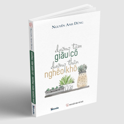 DƯỠNG TÂM GIÀU CÓ DƯỠNG THÂN NGHÈO KHÓ - NGUYỄN ANH DŨNG 