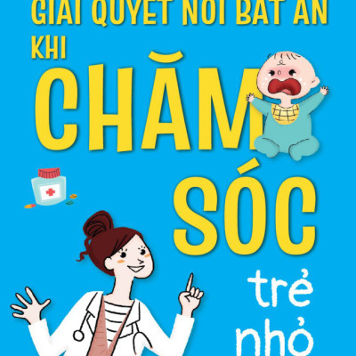 Bộ 2 Cuốn Cẩm Nang Nhi Khoa: Cách Chăm Sóc Trẻ Ốm Tại Nhà + Giải Quyết Nỗi Bất An Khi Chăm Sóc Trẻ Nhỏ