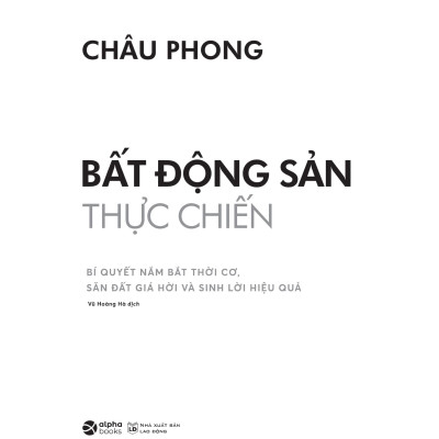 Bất Động Sản Thực Chiến - Bí Quyết Nắm Bắt Thời Cơ, Săn Đất Giá Hời Và Sinh Lời Hiệu Quả