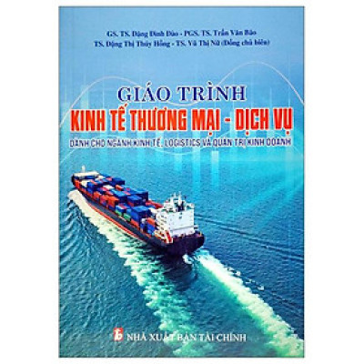 Giáo Trình Kinh Tế Thương Mại-Dịch Vụ (Dành Cho Ngành Kinh Tế, Logistics Và Quản Trị Kinh Doanh)