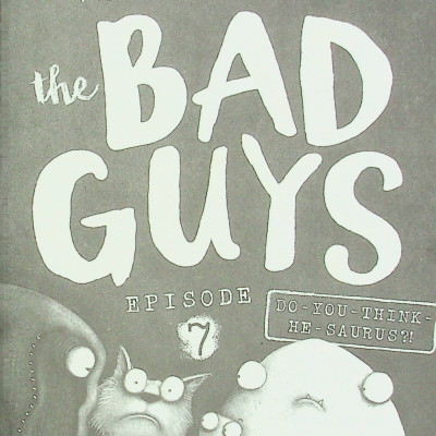The Bad Guys - Episode 7: Do You Think He-Saurus?!