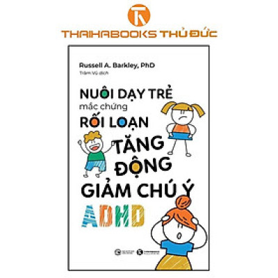 Sách - Nuôi Dạy Trẻ Mắc Hội Chứng Rối Loạn Tăng Động Giảm Chú Ý - ADHD - Thái Hà Books