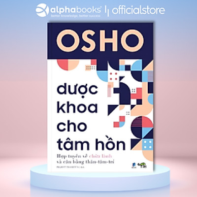Osho: Dược Khoa Cho Tâm Hồn - Hợp Tuyển Về Chữa Lành Và Cân Bằng Thân-Tâm-Trí