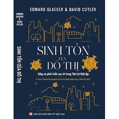 Sinh Tồn Của Đô Thị - Edward Glaeser & David Cutler - Nhiều dịch giả - (bìa mềm)