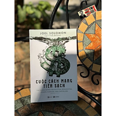 CUỘC CÁCH MẠNG TIỀN SẠCH_ Joel Solomon, Tyee Bridge_Hà Minh Tú dịch_ Thái Hà_NXB Thế Giới