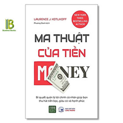 Sách - Ma Thuật Của Tiền - Laurence J. Kotlikoff - New York Times Bestselling Author - 1980 Books - Tặng Kèm Bookmark Bamboo Books
