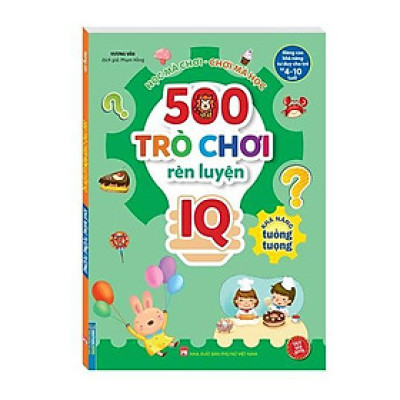 Sách - 500 Trò Chơi Rèn Luyện IQ Cho Trẻ 4 - 10 Tuổi - Khả Năng Tưởng Tượng - Minh Thắng