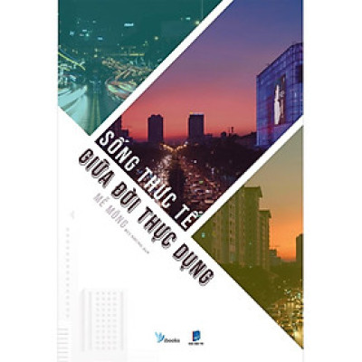 Sách - Sống Thực Tế Giữa Đời Thực Dụng - AZbook