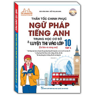 Sách - Thần Tốc Chinh Phục Ngữ Pháp Tiếng Anh Trung Học Cơ Sở Và Luyện Thi Vào Lớp 10 - Tập 1 - Cơ Bản Và Nâng Cao - Minh Thắng