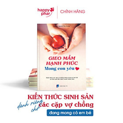 Sách Gieo mầm hạnh phúc Mong con yêu - Kiến thức sinh sản dành riêng cho các vợ chồng mong con