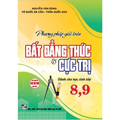 Sách - Phương Pháp Giải Toán Bất Đẳng Thức Và Cực Trị Dành Cho Học Sinh Lớp 8 - 9