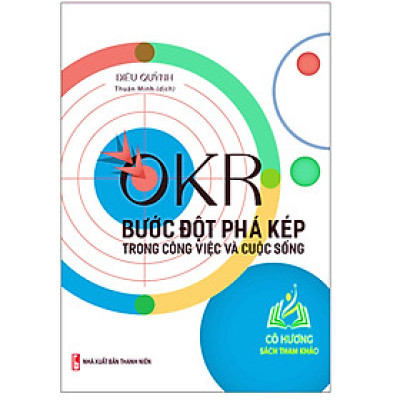 Sách: OKR - Bước Đột Phá Kép Trong Công Việc Và Cuộc Sống (ML)