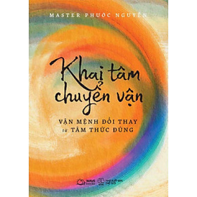 Khai Tâm Chuyển Vận - Vận Mệnh Đổi Thay Từ Tâm Thức Đúng