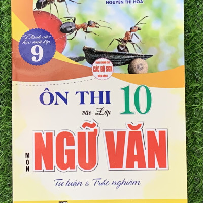 Ôn thi vào lớp 10 môn Ngữ Văn - Tự Luận & Trắc Nghiệm ( Dùng chung cho các bộ SGK hiện hành) (HA-MK)