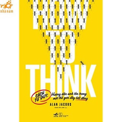 Sách - Cách tư duy: Hướng dẫn sinh tồn trong một thế giới đầy bất đồng (How to think) (Nhã Nam HCM)