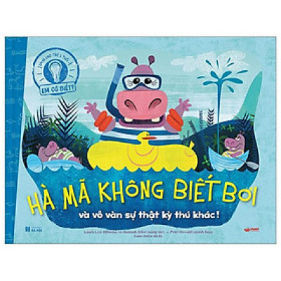 Em Có Biết? - Hà Mã Không Biết Bơi Và Vô Vàn Sự Thật Kỳ Thú Khác! - Bìa Cứng