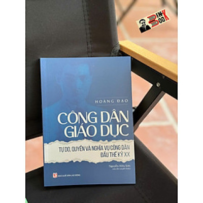 CÔNG DÂN GIÁO DỤC - Tự Do, Quyền Và Nghĩa Vụ Công Dân Đầu Thế Kỷ XX - Hoàng Đạo - Nguyễn Hữu Sơn Sưu tập và giới thiệu - Tri Thức Trẻ 