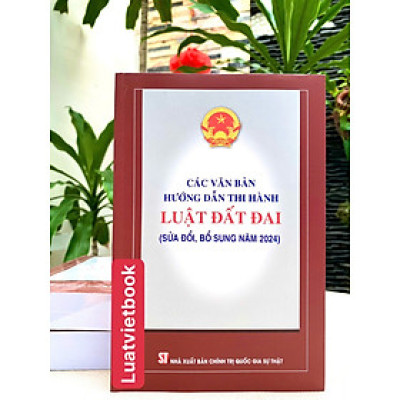Các Văn Bản Hướng Dẫn Thi Hành Luật Đất Đai ( Sửa đổi, bổ sung năm 2024 )