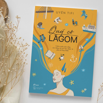 Quý Cô Lagom - 7 Khía Cạnh Cuộc Sống Mà Tôi Học Được Từ Phụ Nữ Thụy Điển