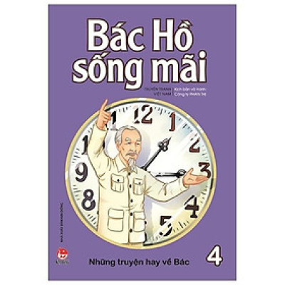 Bác Hồ Sống Mãi - Những Mẩu Chuyện Hay Về Bác - Tập 4