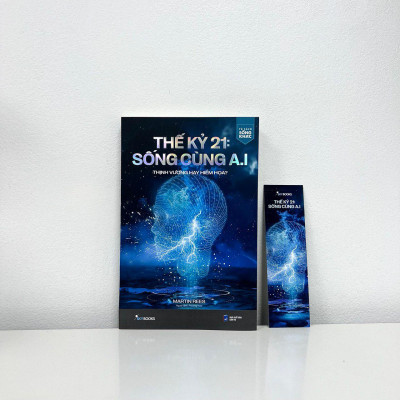 Thế Kỷ 21: Sống Cùng A.I - Thịnh Vượng Hay Hiểm Họa?