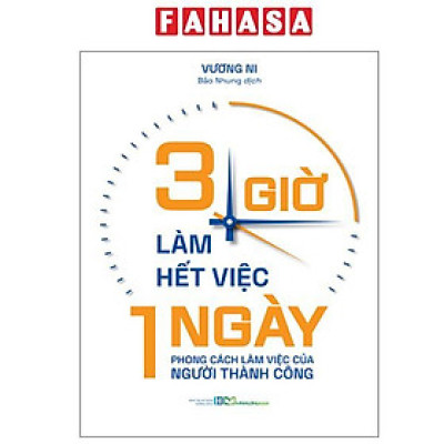 Sách - 3 Giờ Làm Hết Việc Một Ngày - Phong Cách Làm Việc Của Người Thành Công