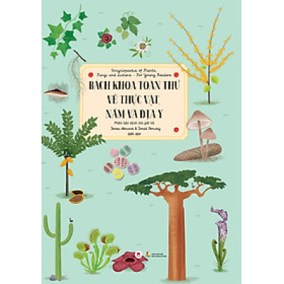 Bách Khoa Toàn Thư Về Thực Vật, Nấm Và Địa Y - Phiên Bản Dành Cho Giới Trẻ