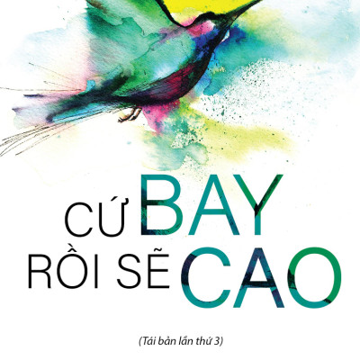 Cứ Bay Rồi Sẽ Cao (Tái Bản 2024)