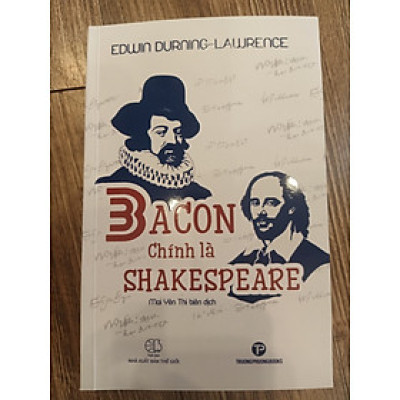 Bacon Chính Là Shakespeare - Edwin Durning-Lawrence - Mai Yên Thi dịch - (bìa mềm)