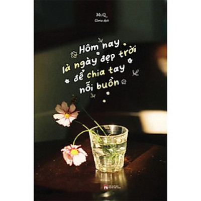 Hôm Nay Là Ngày Đẹp Trời Để Chia Tay Nỗi Buồn (Song Ngữ Việt - Trung)