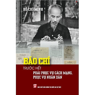 Báo chí trước hết phải phục vụ cách mạng, phục vụ nhân dân - bản in 2025
