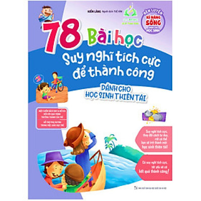 Sách- RLKNSDCHS - 78 Bài Học Suy Nghĩ Tích Cực Để Thành Công Dành Cho Học Sinh Thiên Tài (ML)