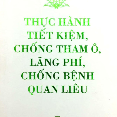Di Sản Hồ Chí Minh - Thực Hành Tiết Kiệm, Chống Tham Ô, Lãng Phí, Chống Bệnh Quan Liêu (Khổ Nhỏ)(Tái Bản 2020)