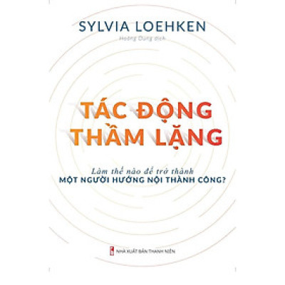 Sách: Tác Động Thầm Lặng - Làm thế nào để trở thành một người hướng nội thành công - TSKN