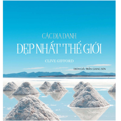 Các Địa Danh Đẹp Nhất Thế Giới (Bìa cứng - In màu)