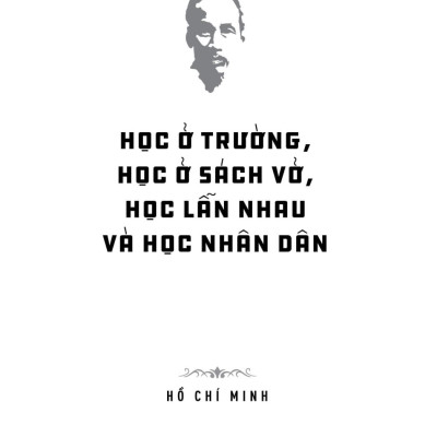Di Sản Hồ Chí Minh - Học Ở Trường, Học Ở Sách Vở, Học Lẫn Nhau Và Học Nhân Dân