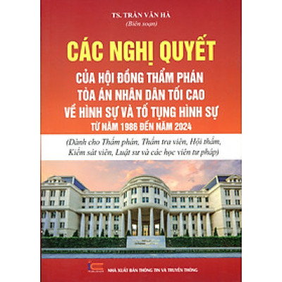 Sách - Các nghị quyết của hội đồng thẩm phán tòa án nhân dân tối cao về hình sự, tố tụng hình sự, dân sự...