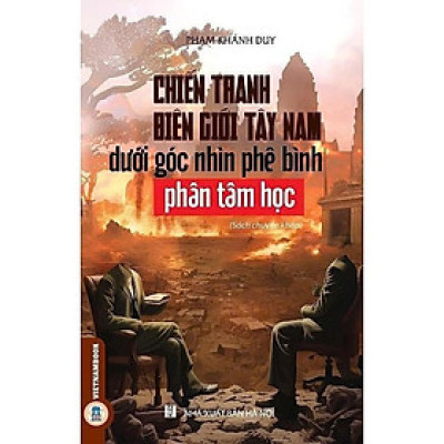 Sách - Chiến Tranh Biên Giới Tây Nam Dưới Góc Phê Bình Phân Tâm Học - Sách Chuyên Khảo - VIETNAMBOOK