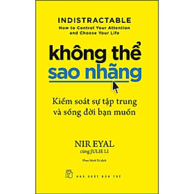 Không Thể Sao Nhãng: Kiểm Soát Sự Tập Trung Và Sống Đời Bạn Muốn (NXB Trẻ)