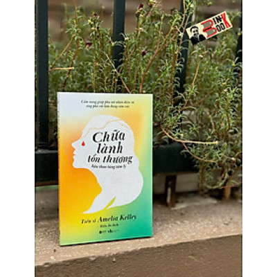CHỮA LÀNH TỔN THƯƠNG HẬU THAO TÚNG TÂM LÝ - Cẩm Nang Giúp Phụ Nữ Nhận Diện Và Ứng Phó Với Lạm Dụng Cảm Xúc - Tiến sĩ Amelia Kelley - Kiều Ân dịch - AlphaBooks