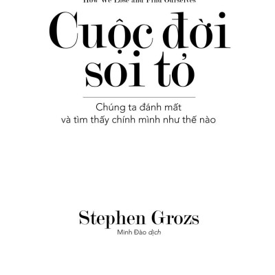 Cuộc Đời Soi Tỏ - Chúng Ta Đánh Mất Và Tìm Thấy Chính Mình Như Thế Nào