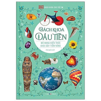 Bách Khoa Cho Trẻ Em - Bách Khoa Đầu Tiên (Tái Bản 2021)