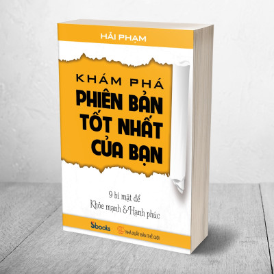 KHÁM PHÁ PHIÊN BẢN TỐT NHẤT CỦA BẠN (9 Bí Mật để Khỏe Mạnh & Hạnh Phúc) - HẢI PHẠM