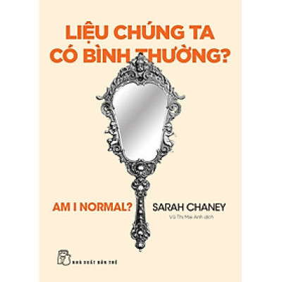 LIỆU CHÚNG TA CÓ BÌNH THƯỜNG? – Sarah Chaney – Vũ Thị Mai Anh dịch – NXB Trẻ
