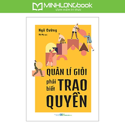Sách: Quản Lí Giỏi Phải Biết Trao Quyền