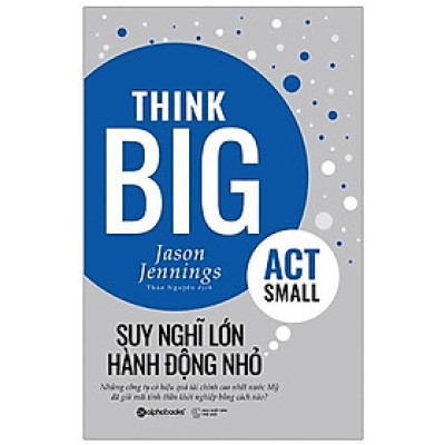 Sách Suy Nghĩ Lớn, Hành Động Nhỏ - Alphabooks - BẢN QUYỀN