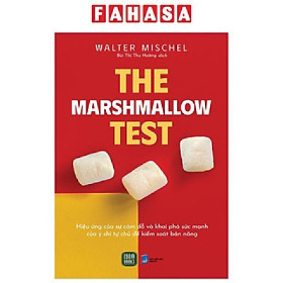 The Marshmallow Test - Hiệu Ứng Của Sự Cám Dỗ Và Khai Phá Sức Mạnh Của Ý Chí Tự Chủ Để Kiểm Soát Bản Năng