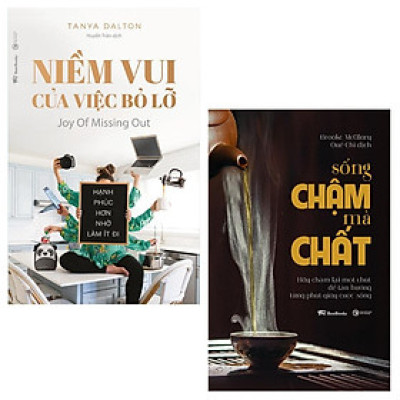 Combo Niềm Vui Của Việc Bỏ Lỡ (Joy Of Missing Out): Hạnh phúc hơn nhờ làm ít đi+ Sống Chậm Mà Chất