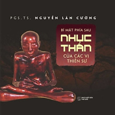 Bí Mật Phía Sau Nhục Thân Của Các Vị Thiền Sư (Bìa Cứng)