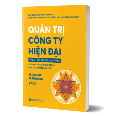 Quản Trị Công Ty Hiện Đại - 99 Bài Học Truyền Cảm Hứng Cho Hội Đồng Quản Trị Và Ban Điều Hành Cấp Cao